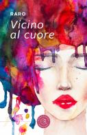 Vicino al cuore di Raro edito da bookabook