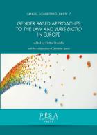 Gender based approaches to the Law and Juris Dictio in Europe edito da Pisa University Press