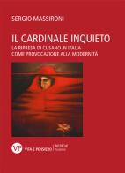 Il cardinale inquieto. La ripresa di Cusano in Italia come provocazione alla modernità di Sergio Massironi edito da Vita e Pensiero