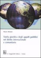 Tutela giuridica degli appalti pubblici nel diritto internazionale e comunitario di Mauro Romani edito da Giappichelli