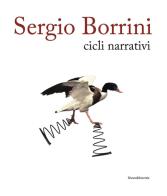 Sergio Borrini. Cicli narrativi. Ediz. illustrata edito da Silvana