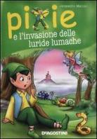 Pixie e l'invasione delle luride lumache di Jacqueline Madden edito da De Agostini