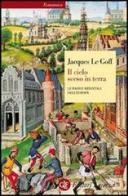 Il cielo sceso in terra. Le radici medievali dell'Europa di Jacques Le Goff edito da Laterza