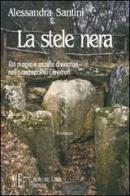 La stele nera. Riti magici e sacrifici divinatori nella necropoli di Cerveteri di Alessandra Santini edito da L'Autore Libri Firenze