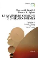 Le avventure chimiche di Sherlock Holmes di Thomas Rybolt, Thomas Waddell edito da Aracne