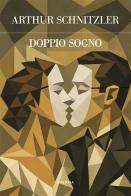 Doppio sogno. Ediz. integrale di Arthur Schnitzler edito da Edizioni Theoria