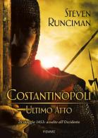Costantinopoli, ultimo atto. 29 maggio 1453: assalto all'Occidente di Steven Runciman edito da Piemme