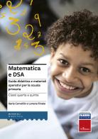 Matematica e DSA. Guida didattica e materiali operativi per la scuola primaria. Classi 4-5 di Ilaria Cervellin, Lorena Finato edito da Erickson