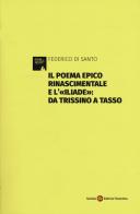 Il poema epico rinascimentale e l'«Iliade»: dal Trissino al Tasso di Federico Di Santo edito da Società Editrice Fiorentina