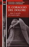 Il coraggio del dolore... dopo la morte del proprio figlio di Stefania Casavecchia, Antonio Loperfido edito da Armando Editore