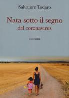 Nata sotto il segno del coronavirus di Salvatore Todaro edito da Croce Libreria