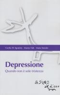 Depressione. Quando non è solo tristezza di Cecilia Di Agostino, Marzia Fabi, Maria Sneider edito da L'Asino d'Oro