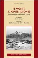 Il monte, il ponte, il fonte. Gastronomia e tradizione a Cesena edito da Il Ponte Vecchio