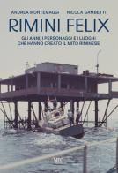 Rimini felix. Gli anni, i personaggi e i luoghi che hanno creato il mito riminese. Ediz. a colori di Andrea Montemaggi, Nicola Gambetti edito da NFC Edizioni