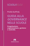 Guida alla governance delle scuole. Progettazione, organizzazione, gestione e controllo di Pinella Giuffrida edito da Armando Editore