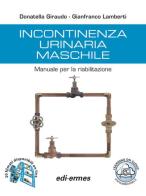 Incontinenza urinaria maschile. Manuale per la riabilitazione di Donatella Giraudo, Gianfranco Lamberti edito da Edi. Ermes
