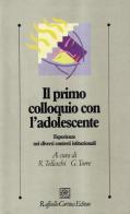 Il primo colloquio con l'adolescente. Esperienze nei diversi contesti istituzionali edito da Raffaello Cortina Editore