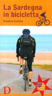 La Sardegna in bicicletta. 1000 km sulle strade più belle dell'isola. Ediz. illustrata di Rosanna Gosamo edito da Carlo Delfino Editore