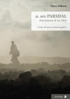 Il «mio» Parsifal. Inveramento di un mito. Guida all'opera cinematografica di Marco Filiberti edito da Titivillus