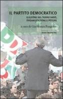 Il Partito Democratico. Elezione del segretario, organizzazione e potere edito da Bononia University Press