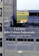 La Carta della Cultura Industriale. Architetture, archivi e ricerche 1945-1975 edito da Artemide