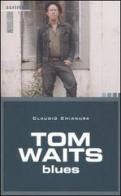 Tom Waits. Blues di Claudio Chianura edito da Auditorium