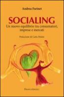 Socialing. Un nuovo equilibrio tra consumatori, imprese e mercati di Andrea Farinet edito da Franco Angeli