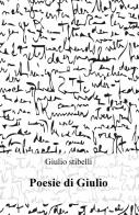 Poesie di Giulio di Giulio Stibelli edito da ilmiolibro self publishing
