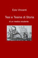 Tesi e tesine di storia di un medico studente di Ezio Vincenti edito da ilmiolibro self publishing