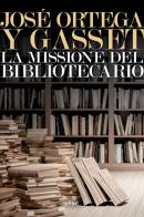 La missione del bibliotecario di José Ortega y Gasset edito da Elliot