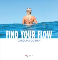 Find your flow di Carolina Guerra edito da Compagnia Editoriale Aliberti