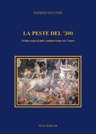 La peste del '300 ed altre esegesi di fatti e misfatti al tempo dei Comuni di Daniele Zucconi edito da Stamperia Benedetti