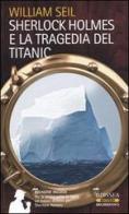 Sherlock Holmes e la tragedia del Titanic di William Seil edito da Delos Books