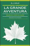 La grande avventura. Discorsi sul vivere e sul morire di E. J. Gold edito da Spazio Interiore