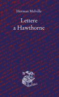 Lettere a Hawthorne. Testo inglese a fronte di Herman Melville edito da Liberilibri