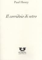 Il corridoio di vetro. Ediz. inglese e italiana di Paul Henry edito da Kolibris