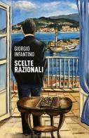 Scelte razionali di Giorgio Infantino edito da ilmiolibro self publishing
