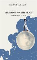 Thursday on the moon. Ediz. italiana e spagnola di Eleonor A. Baker edito da StreetLib
