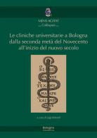 Le cliniche universitarie a Bologna dalla seconda metà del Novecento all'inizio del nuovo secolo edito da Bologna University Press
