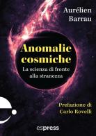 Anomalie cosmiche. La scienza di fronte alla stranezza di Aurélien Barrau edito da Espress Edizioni