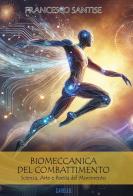 Biomeccanica del combattimento. Scienza, arte e poesia del movimento di Francesco Santise edito da Carello