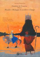 Rinaldo e Malagigi: il cavaliere e il mago. Paladini di Francia vol.3 di Antonio Pasqualino edito da Edizioni Museo Pasqualino