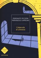 Colpevole di amnesia di Pierdante Piccioni, Pierangelo Sapegno edito da Mondadori