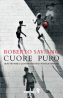 Cuore puro. Quattro amici, quattro desti di Roberto Saviano edito da Giunti Editore