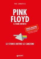 Pink Floyd. Il fiume infinito. Le storie dietro le canzoni. Nuova ediz. di The Lunatics edito da Giunti Editore