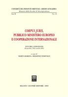 Corpus juris. Pubblico ministero europeo e cooperazione internazionale. Atti del Convegno (Alessandria, 19-21 ottobre 2001) edito da Giuffrè
