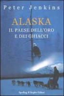 Alaska. Il paese dell'oro e dei ghiacci di Peter Jenkins edito da Sperling & Kupfer