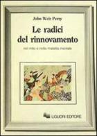 Le radici del rinnovamento nel mito e nella malattia mentale di John W. Perry edito da Liguori