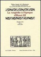 La tragédie à l'époque d'Henri III. 12ª serie vol.4 edito da Olschki