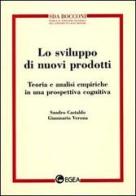 Lo sviluppo di nuovi prodotti. Teoria e analisi empiriche in una prospettiva cognitiva di Sandro Castaldo, Gianmario Verona edito da EGEA